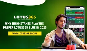 Why High-Stakes Players Prefer Lotus365 Blue in 2025